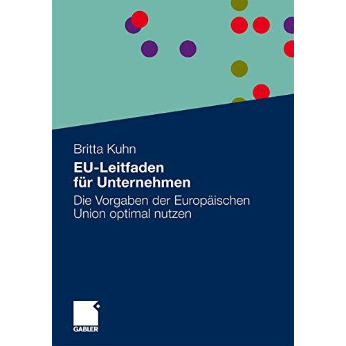 EU-Leitfaden f?r Unternehmen: Die Vorgaben der Europ?ischen Union optimal nutzen [Paperback]