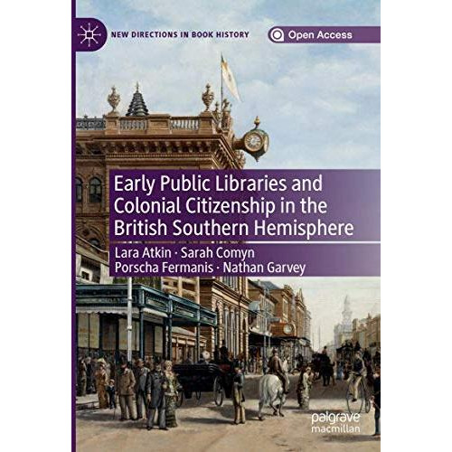 Early Public Libraries and Colonial Citizenship in the British Southern Hemisphe [Hardcover]