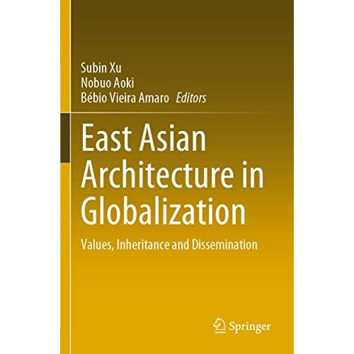 East Asian Architecture in Globalization: Values, Inheritance and Dissemination [Paperback]