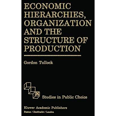 Economic Hierarchies, Organization and the Structure of Production [Hardcover]