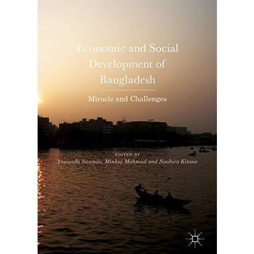 Economic and Social Development of Bangladesh: Miracle and Challenges [Hardcover]