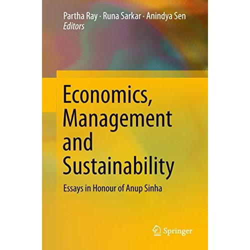 Economics, Management and Sustainability: Essays in Honour of Anup Sinha [Hardcover]