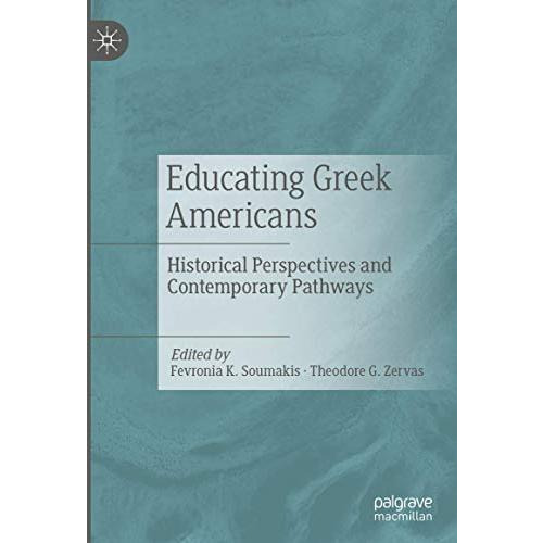 Educating Greek Americans: Historical Perspectives and Contemporary Pathways [Hardcover]