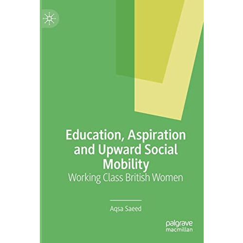 Education, Aspiration and Upward Social Mobility: Working Class British Women [Paperback]