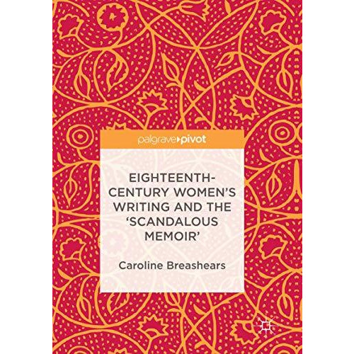 Eighteenth-Century Women's Writing and the 'scandalous Memoir' [Paperback]