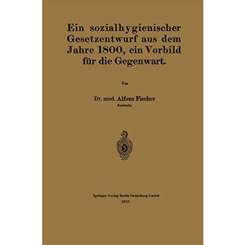 Ein sozialhygienischer Gesetzentwurf aus dem Jahre 1800, ein Vorbild f?r die Geg [Paperback]