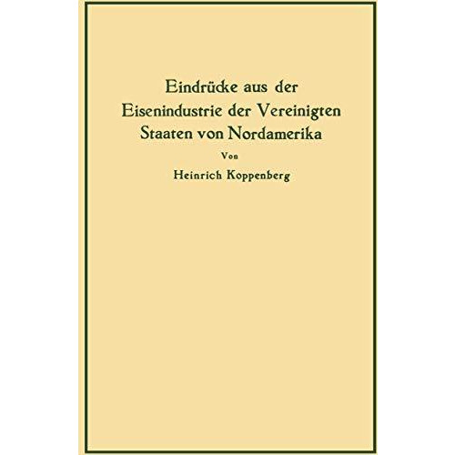 Eindr?cke aus der Eisenindustrie der Vereinigten Staaten von Nordamerika [Paperback]