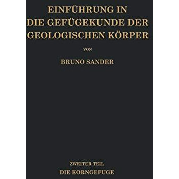 Einf?hrung in die Gef?gekunde der Geologischen K?rper: Zweiter Teil Die Korngef? [Paperback]