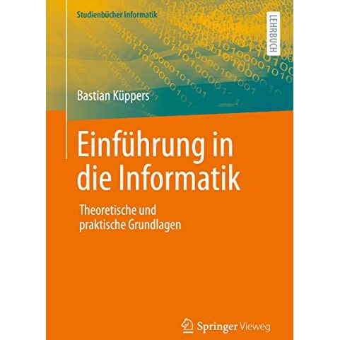 Einf?hrung in die Informatik: Theoretische und praktische Grundlagen [Paperback]