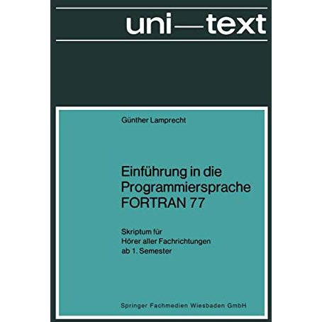 Einf?hrung in die Programmiersprache FORTRAN 77: Skriptum f?r H?rer aller Fachri [Paperback]