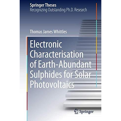 Electronic Characterisation of EarthAbundant Sulphides for Solar Photovoltaics [Hardcover]