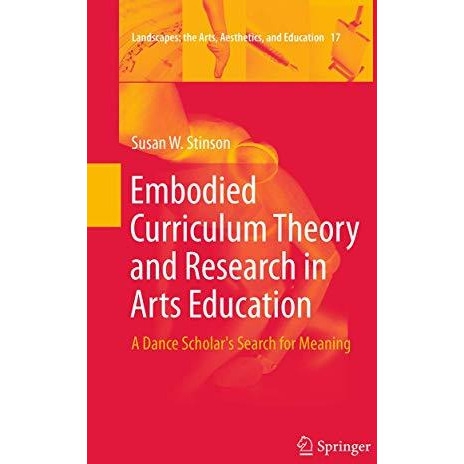 Embodied Curriculum Theory and Research in Arts Education: A Dance Scholar's Sea [Paperback]