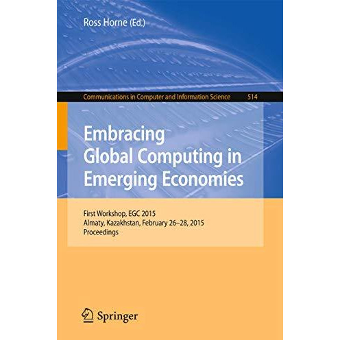 Embracing Global Computing in Emerging Economies: First Workshop, EGC 2015, Alma [Paperback]