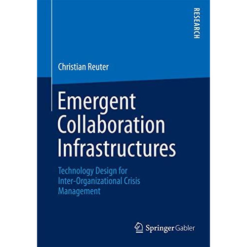 Emergent Collaboration Infrastructures: Technology Design for Inter-Organization [Paperback]