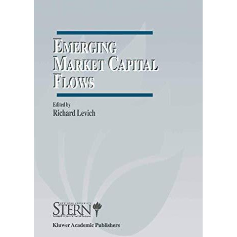 Emerging Market Capital Flows: Proceedings of a Conference held at the Stern Sch [Hardcover]