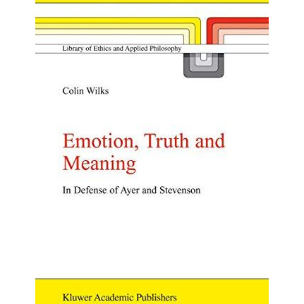 Emotion, Truth and Meaning: In Defense of Ayer and Stevenson [Hardcover]