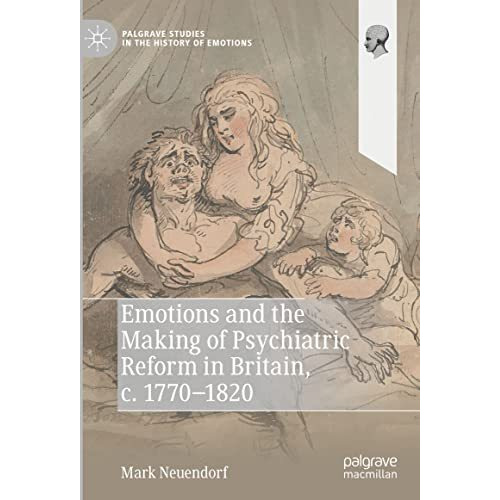 Emotions and the Making of Psychiatric Reform in Britain, c. 1770-1820 [Hardcover]