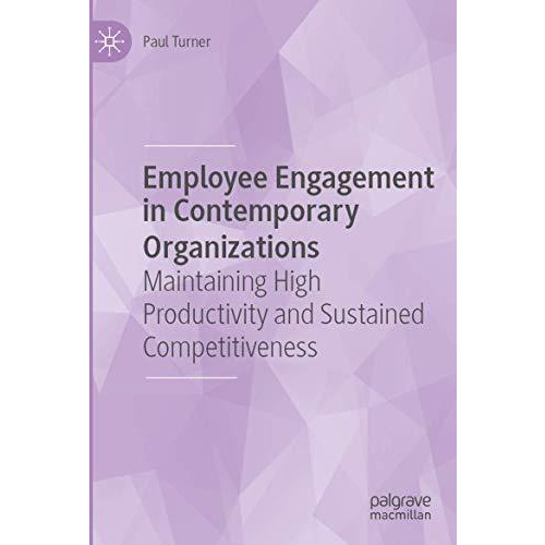 Employee Engagement in Contemporary Organizations: Maintaining High Productivity [Paperback]