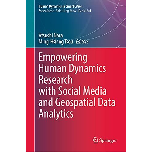 Empowering Human Dynamics Research with Social Media and Geospatial Data Analyti [Hardcover]