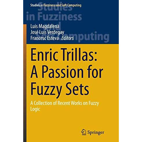 Enric Trillas: A Passion for Fuzzy Sets: A Collection of Recent Works on Fuzzy L [Paperback]