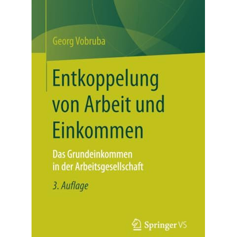 Entkoppelung von Arbeit und Einkommen: Das Grundeinkommen in der Arbeitsgesellsc [Paperback]