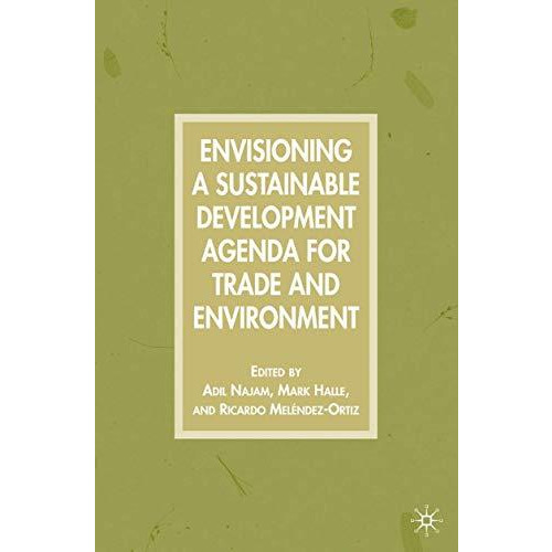 Envisioning a Sustainable Development Agenda for Trade and Environment [Paperback]