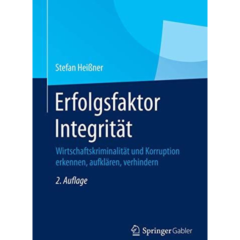 Erfolgsfaktor Integrit?t: Wirtschaftskriminalit?t und Korruption erkennen, aufkl [Paperback]