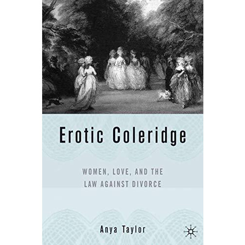 Erotic Coleridge: Women, Love and the Law Against Divorce [Hardcover]