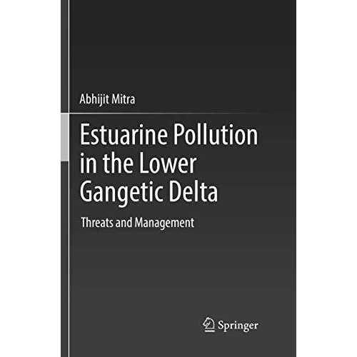 Estuarine Pollution in the Lower Gangetic Delta: Threats and Management [Paperback]