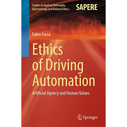 Ethics of Driving Automation: Artificial Agency and Human Values [Hardcover]