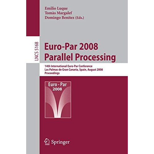 Euro-Par 2008 Parallel Processing: 14th International Euro-Par Conference, Las P [Paperback]