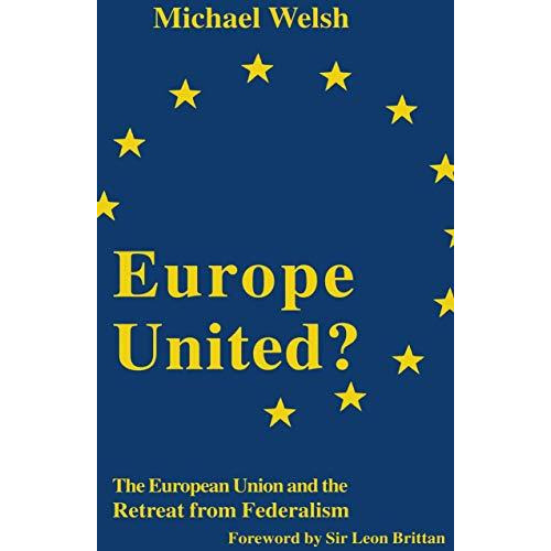 Europe United?: The European Union and the Retreat from Federalism [Paperback]