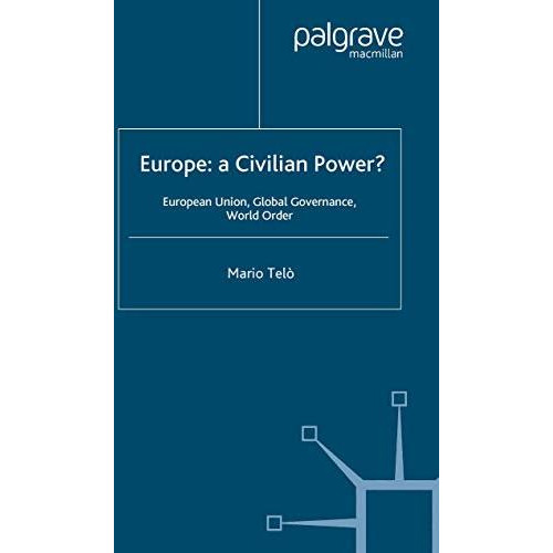 Europe: A Civilian Power?: European Union, Global Governance, World Order [Paperback]