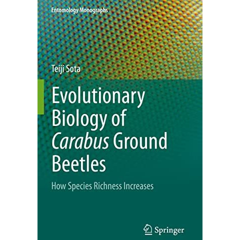 Evolutionary Biology of Carabus Ground Beetles: How Species Richness Increases [Paperback]