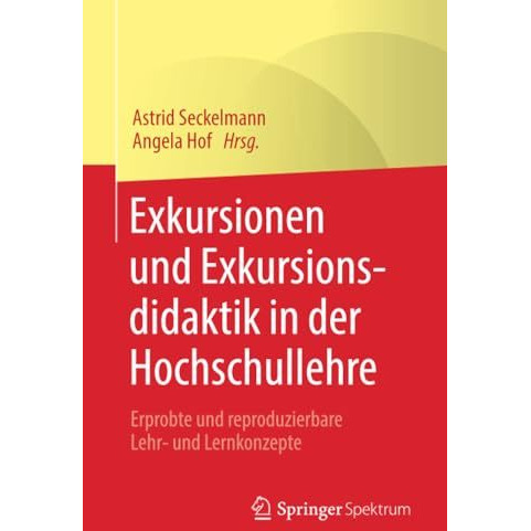 Exkursionen und Exkursionsdidaktik in der Hochschullehre: Erprobte und reproduzi [Paperback]