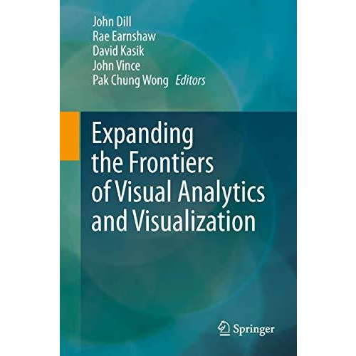 Expanding the Frontiers of Visual Analytics and Visualization [Hardcover]