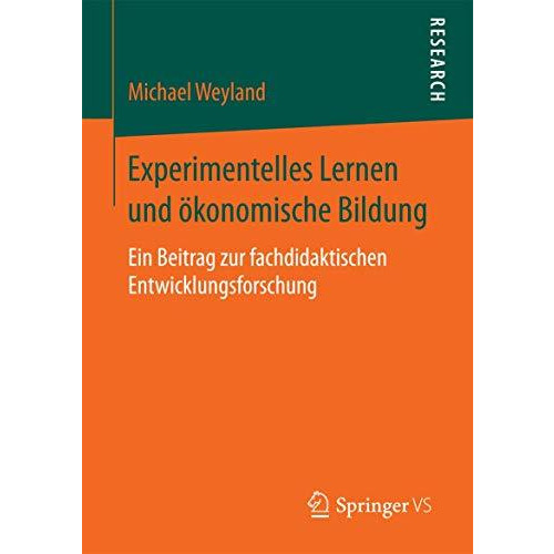 Experimentelles Lernen und ?konomische Bildung: Ein Beitrag zur fachdidaktischen [Paperback]