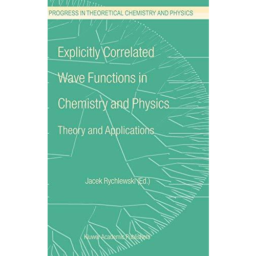 Explicitly Correlated Wave Functions in Chemistry and Physics: Theory and Applic [Hardcover]