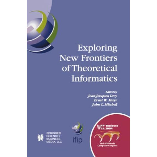 Exploring New Frontiers of Theoretical Informatics: IFIP 18th World Computer Con [Paperback]