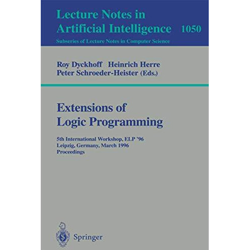 Extensions of Logic Programming: 5th International Workshop, ELP '96, Leipzig, G [Paperback]