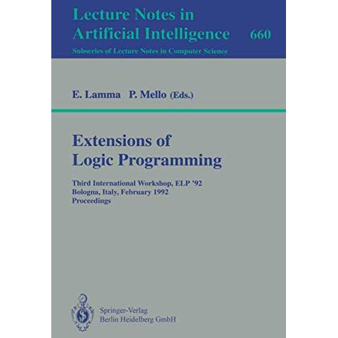 Extensions of Logic Programming: Third International Workshop, ELP '92, Bologna, [Paperback]