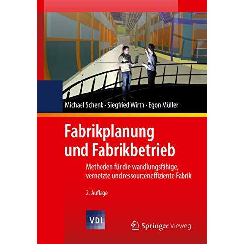 Fabrikplanung und Fabrikbetrieb: Methoden f?r die wandlungsf?hige, vernetzte und [Hardcover]