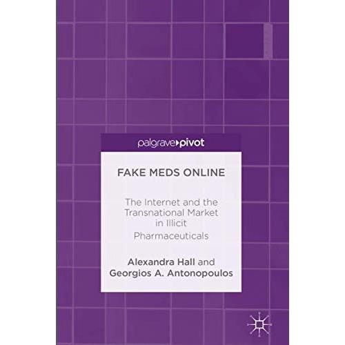 Fake Meds Online: The Internet and the Transnational Market in Illicit Pharmaceu [Hardcover]