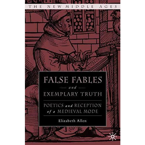 False Fables and Exemplary Truth: Poetics and Reception of Medieval Mode [Hardcover]