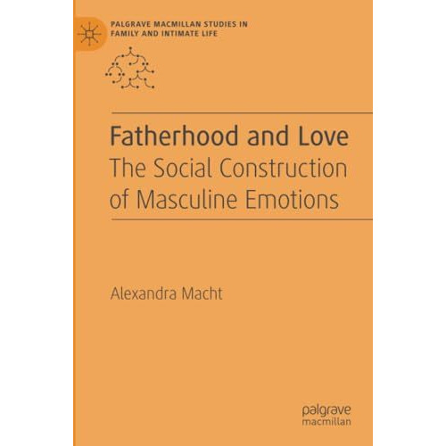 Fatherhood and Love: The Social Construction of Masculine Emotions [Paperback]