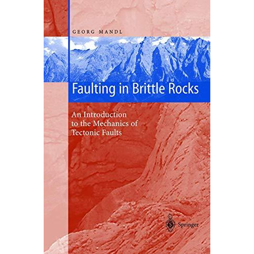 Faulting in Brittle Rocks: An Introduction to the Mechanics of Tectonic Faults [Hardcover]