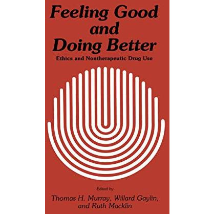 Feeling Good and Doing Better: Ethics and Nontherapeutic Drug Use [Hardcover]