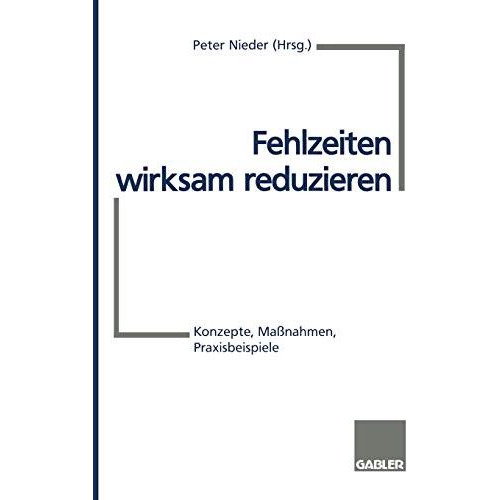 Fehlzeiten wirksam reduzieren: Konzepte, Ma?nahmen, Praxisbeispiele [Paperback]