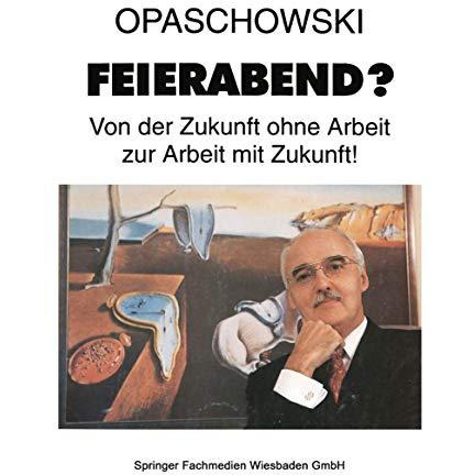 Feierabend?: Von der Zukunft ohne Arbeit zur Arbeit mit Zukunft [Paperback]