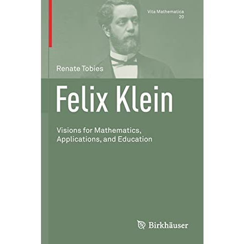 Felix Klein: Visions for Mathematics, Applications, and Education [Paperback]